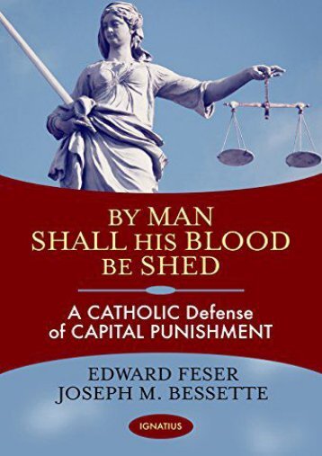 By Man Shall His Blood Be Shed: A Catholic Defense of Capital Punishment (Edward Feser)