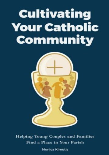 Cultivating Your Catholic Community: Helping Young Couples and Families Find a Place in Your Parish (Monica Kimutis)