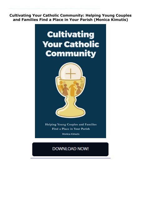 Cultivating Your Catholic Community: Helping Young Couples and Families Find a Place in Your Parish (Monica Kimutis)