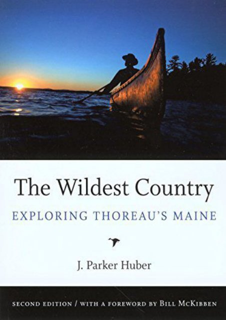 The Wildest Country: Exploring Thoreau s Maine