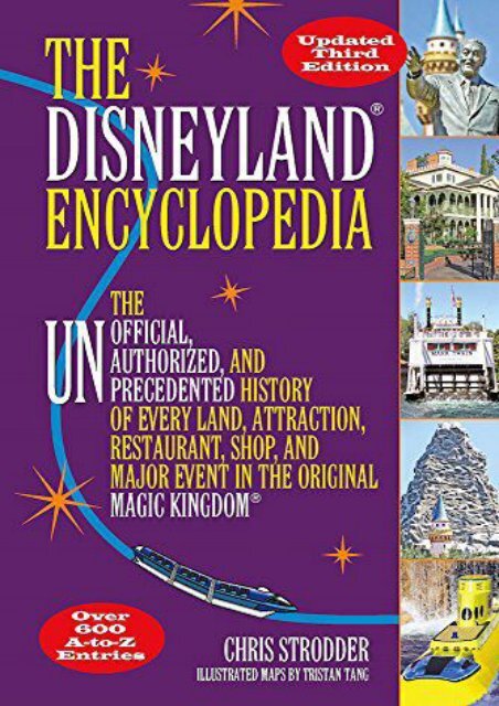 The Disneyland Encyclopedia: The Unofficial, Unauthorized, and Unprecedented History of Every Land, Attraction, Restaurant, Shop, and Major Event in the Original Magic Kingdom