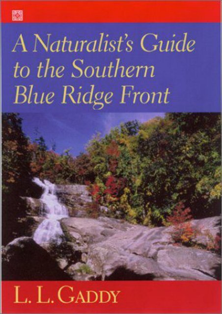 A Naturalist s Guide to the Southern Blue Ridge Front : Linville Gorge, North Carolina, to Talluah Gorge, Georgia