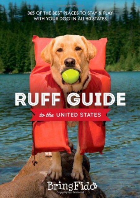 Ruff Guide to the United States: 365 of the BEST places to stay and play with your dog in all 50 states