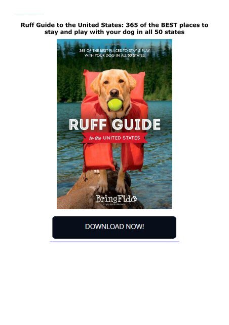 Ruff Guide to the United States: 365 of the BEST places to stay and play with your dog in all 50 states