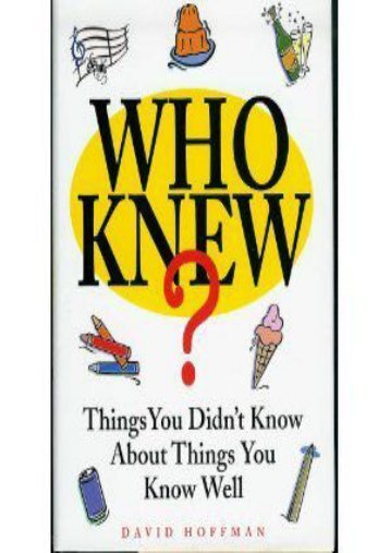 Who Knew? Things You Didn t Know About Things You Know Well