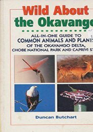 Wild About the Okavango: All-In-One Guide to Common Animals and Plants of the Okavango Delta, Chobe and East Caprivi (Wild About: Field Guide to Common Animals   Plants)