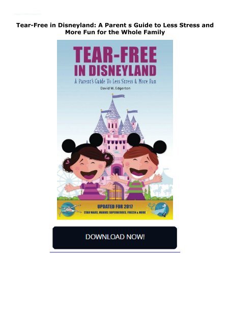 Tear-Free in Disneyland: A Parent s Guide to Less Stress and More Fun for the Whole Family