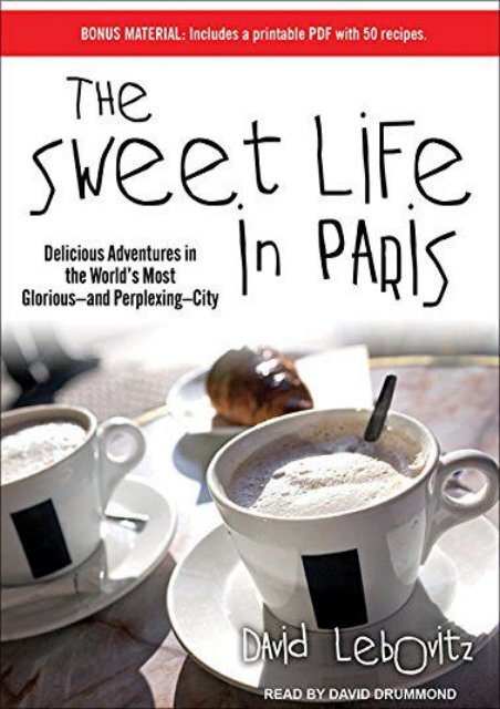  Unlimited Ebook The Sweet Life in Paris: Delicious Adventures in the World s Most Glorious---and Perplexing---City -  Online