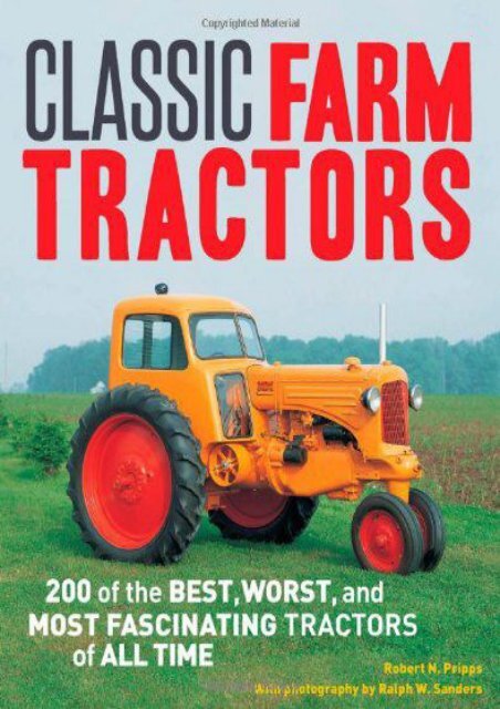 Classic Farm Tractors: 200 of the Best, Worst, and Most Fascinating Tractors of All Time (Robert N. Pripps)