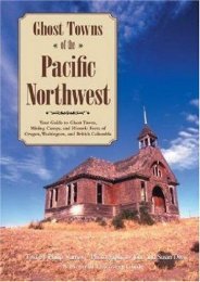 Ghost Towns of the Pacific Northwest: Your Guide to Ghost Towns, Mining Camps, and Historic Forts of Oregon, Washington, and British Columbia (Philip Varney)