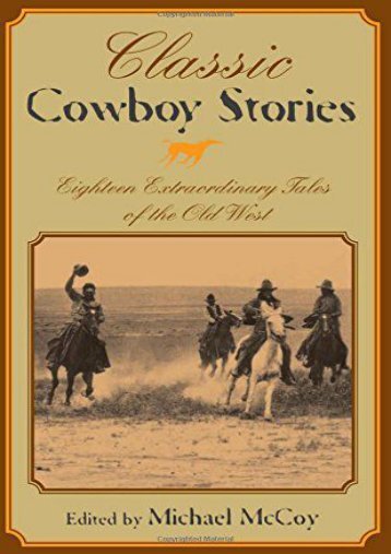 Classic Cowboy Stories: Eighteen Extraordinary Tales Of The Old West (Michael Mccoy)