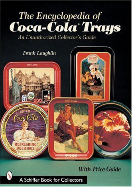 The Encyclopedia of Coca-Cola Trays: An Unauthorized Collector s Guide (Frank Laughlin)