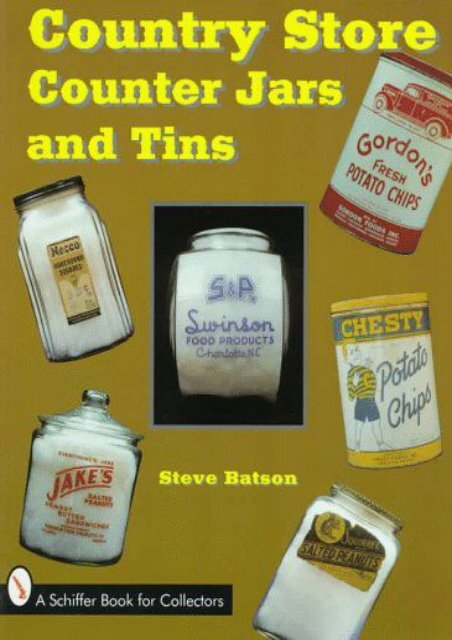 Country Store Counter Jars And Tins Schiffer Book For Collectors Steve Batson