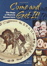 Come and Get It! The Saga of Western Dinnerware (Corrine Joy Brown)