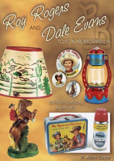 Roy Rogers and Dale Evans Toys and Memorabilia, Identification   Values (P. Allan Coyle)