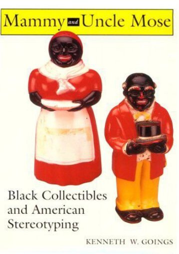 Mammy and Uncle Mose: Black Collectibles and American Stereotyping (Blacks in the Diaspora) (Kenneth W Goings)