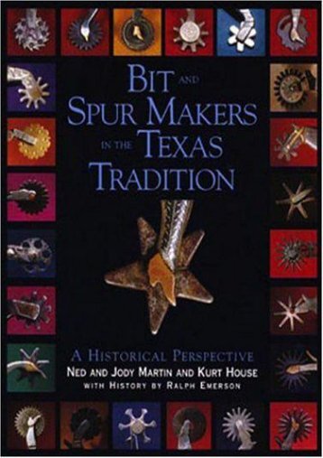 Bit   Spur Makers in the Texas Tradition: A Historical Perspective (Ned Martin)