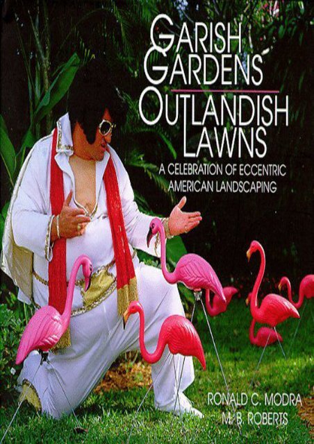 Garish Gardens Outlandish Lawns: A Celebration of Eccentric American Landscaping (Ronald C Modra)