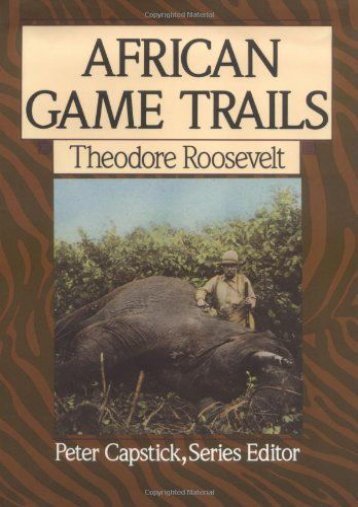 African Game Trails: An Account of the African Wanderings of an American Hunter-Naturalist (Capstick Adventure Library)