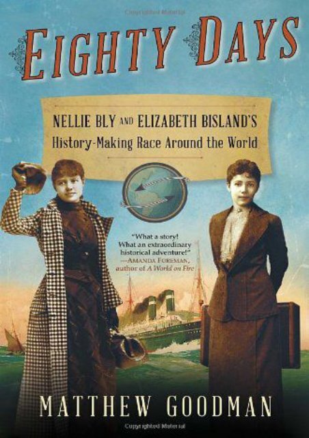 Eighty Days: Nellie Bly and Elizabeth Bisland s History-Making Race Around the World