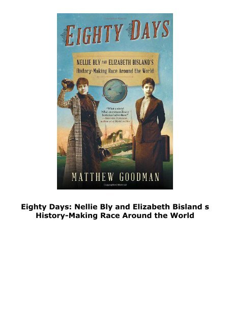 Eighty Days: Nellie Bly and Elizabeth Bisland s History-Making Race Around the World