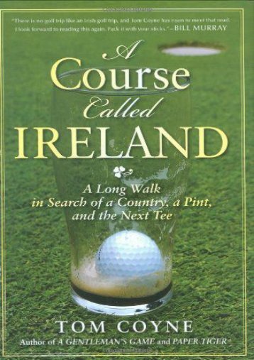 A Course Called Ireland: A Long Walk in Search of a Country, a Pint, and the Next Tee