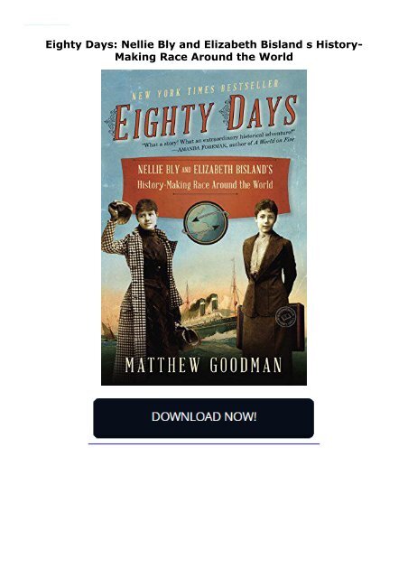 Eighty Days: Nellie Bly and Elizabeth Bisland s History-Making Race Around the World