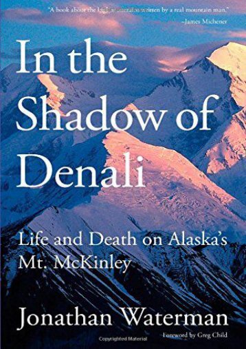 In the Shadow of Denali: Life And Death On Alaska s Mt. Mckinley