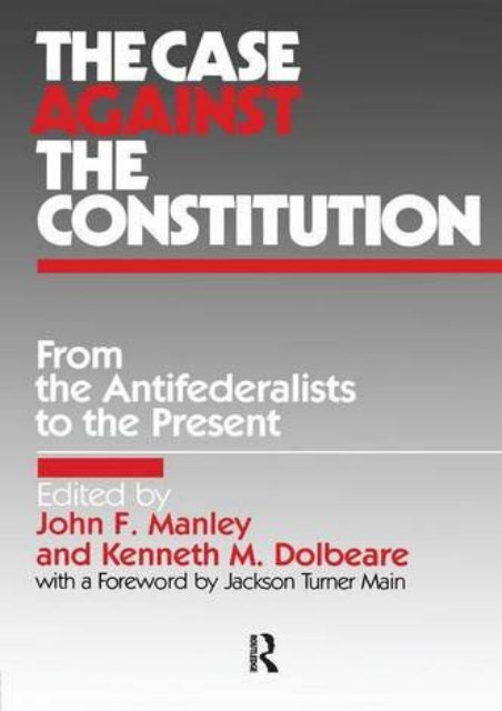 Download Ebook The Case Against the Constitution (From the Antifederalists to the Present) -  For Ipad - By John F. Manley