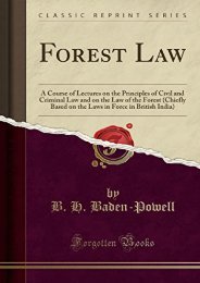  Best PDF Forest Law: A Course of Lectures on the Principles of Civil and Criminal Law and on the Law of the Forest (Chiefly Based on the Laws in Force in British India) (Classic Reprint) -  Online - By B. H. Baden-Powell