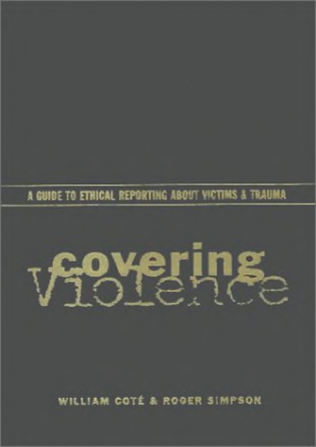  Unlimited Read and Download Covering Violence: A Guide to Ethical Reporting About Victims and Trauma -  [FREE] Registrer - By William Cote