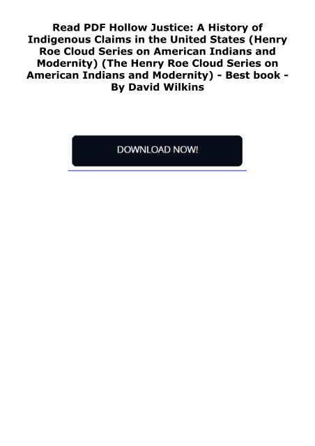  Read PDF Hollow Justice: A History of Indigenous Claims in the United States (Henry Roe Cloud Series on American Indians and Modernity) (The Henry Roe Cloud Series on American Indians and Modernity) -  Best book - By David Wilkins
