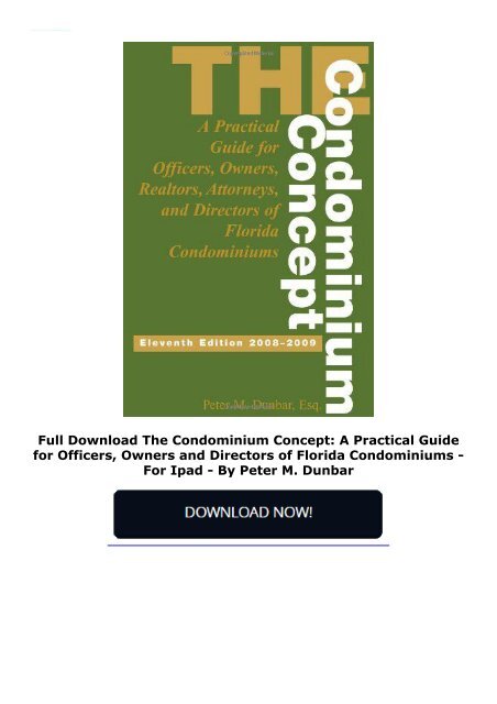 Full Download The Condominium Concept: A Practical Guide for Officers, Owners and Directors of Florida Condominiums -  For Ipad - By Peter M. Dunbar