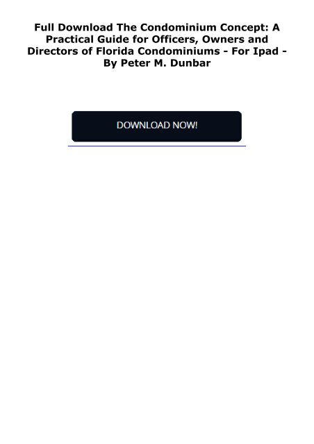 Full Download The Condominium Concept: A Practical Guide for Officers, Owners and Directors of Florida Condominiums -  For Ipad - By Peter M. Dunbar