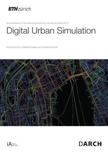 Digital Urban Simulation : Documentation of the Teaching Results from the Autumn Semester 2015