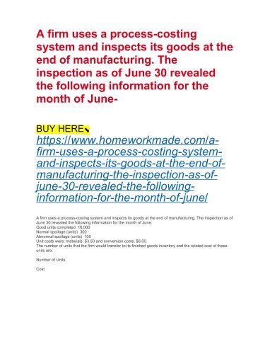 A firm uses a process-costing system and inspects its goods at the end of manufacturing. The inspection as of June 30 revealed the following information for the month of June-