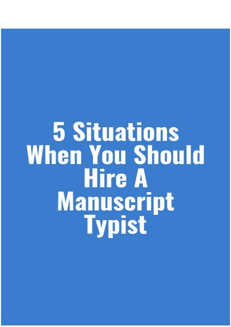 5 Situations When You Should Hire a Manuscript Typist