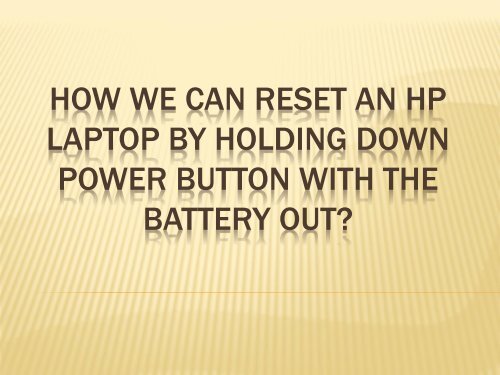 How we can reset an HP Laptop by Holding down Power Button with the Battery Out