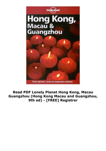  Read PDF Lonely Planet Hong Kong, Macau   Guangzhou (Hong Kong Macau and Guangzhou, 9th ed) -  [FREE] Registrer