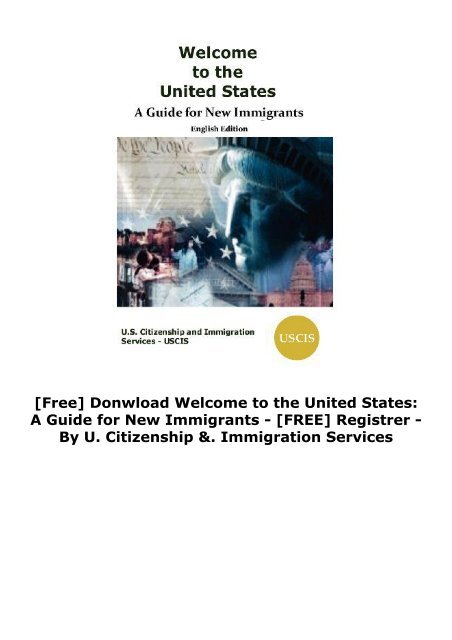  [Free] Donwload Welcome to the United States: A Guide for New Immigrants -  [FREE] Registrer - By U. Citizenship &amp;. Immigration Services