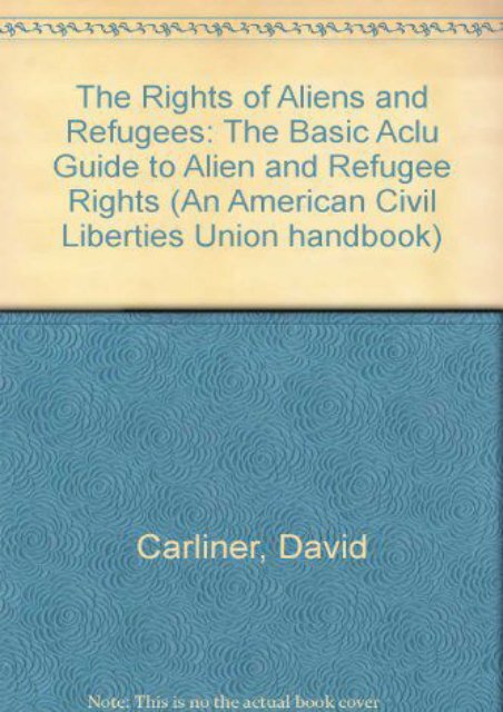  Best PDF The Rights of Aliens and Refugees: The Basic Aclu Guide to Alien and Refugee Rights (An American Civil Liberties Union handbook) -  Populer ebook - By David Carliner