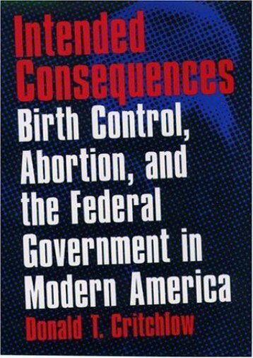  [Free] Donwload Intended Consequences: Birth Control, Abortion and the Federal Government in Modern America -  Populer ebook - By Donald T. Critchlow
