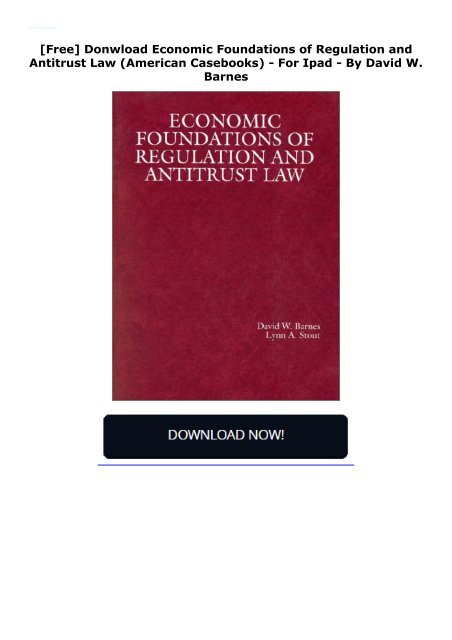  [Free] Donwload Economic Foundations of Regulation and Antitrust Law (American Casebooks) -  For Ipad - By David W. Barnes