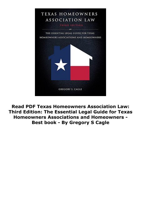  Read PDF Texas Homeowners Association Law: Third Edition: The Essential Legal Guide for Texas Homeowners Associations and Homeowners -  Best book - By Gregory S Cagle