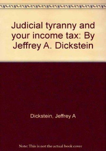  Best PDF Judicial tyranny and your income tax: By Jeffrey A. Dickstein -  Populer ebook - By Jeffrey A Dickstein