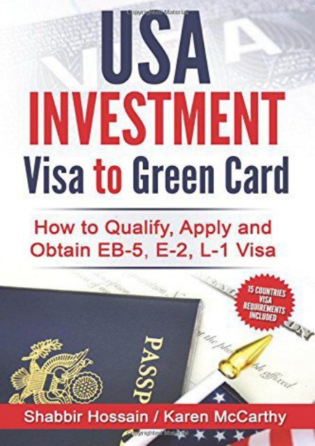  Read PDF USA Investment Visa to Green Card: How to Qualify, Apply and Obtain EB-5, E-2, L-1 Visa -  Best book - By Shabbir Hossain