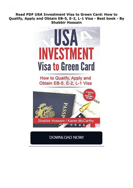  Read PDF USA Investment Visa to Green Card: How to Qualify, Apply and Obtain EB-5, E-2, L-1 Visa -  Best book - By Shabbir Hossain