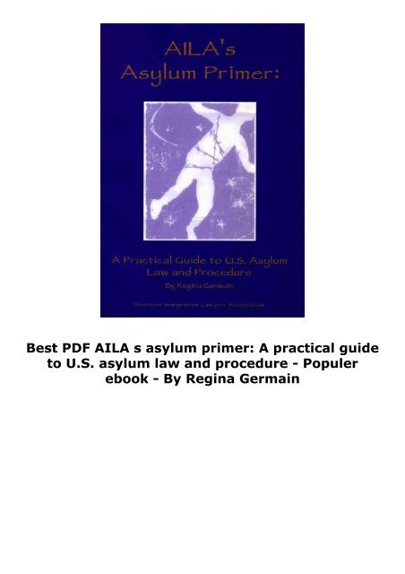  Best PDF AILA s asylum primer: A practical guide to U.S. asylum law and procedure -  Populer ebook - By Regina Germain