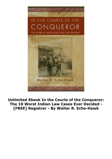  Unlimited Ebook In the Courts of the Conqueror: The 10 Worst Indian Law Cases Ever Decided -  [FREE] Registrer - By Walter R. Echo-Hawk