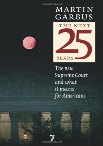 Full Download Next 25 Years, The : The New Supreme Court and What It Means for Americans -  Populer ebook - By Martin Garbus